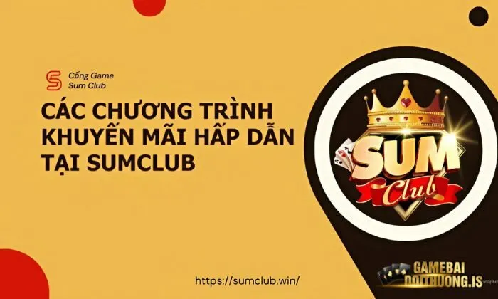 game bài đổi thưởng Sumclub Sumclub luôn biết cách thu hút người chơi qua các chương trình khuyến mãi siêu hấp dẫn